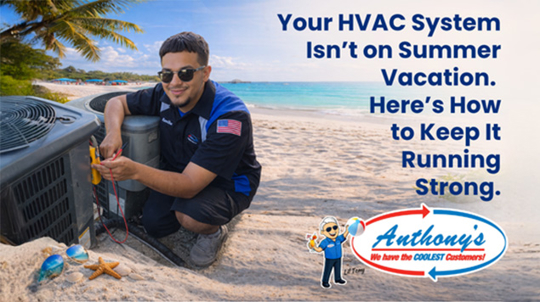 An HVAC technician inspects an outdoor unit on a sandy beach, featuring text: "Your HVAC System Isn't on Summer Vacation. Here's How to Keep It Running Strong." Anthony's logo is also visible.