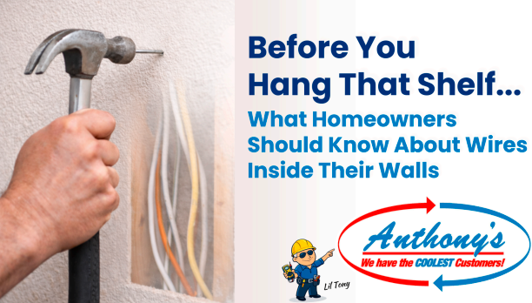 A person's hand hammers a nail near exposed electrical wires within a wall. The title reads: Before You Hang That Shelf... What Homeowners Should Know About Wires Inside Their Walls, featuring the Anthony's logo.
